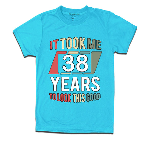 it took me 38 years to look this good tshirts for 38th birthday