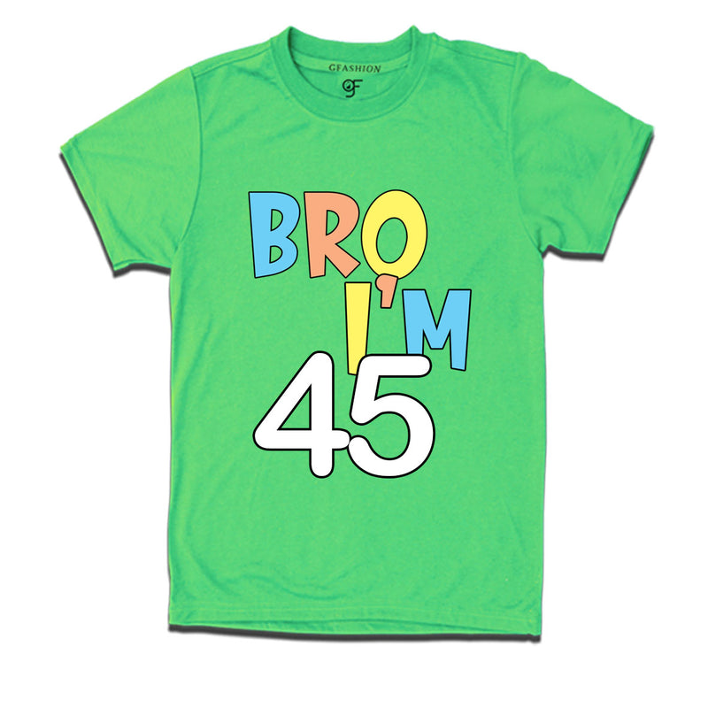 Bro I'm 45 trending birthday t shirts