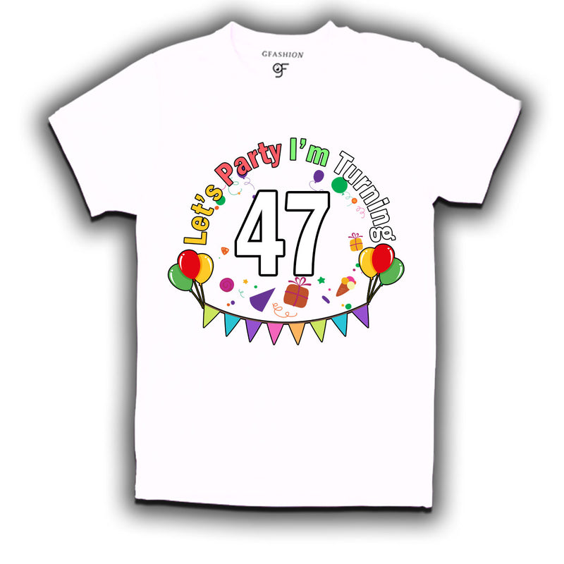 Let's party i'm turning 47 festive birthday t shirts