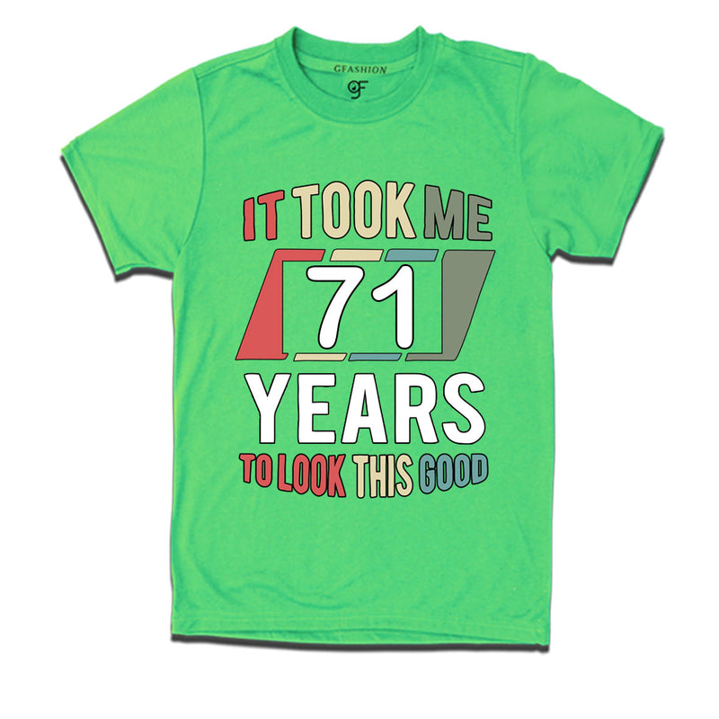 it took me 71 years to look this good tshirts for 71st birthday