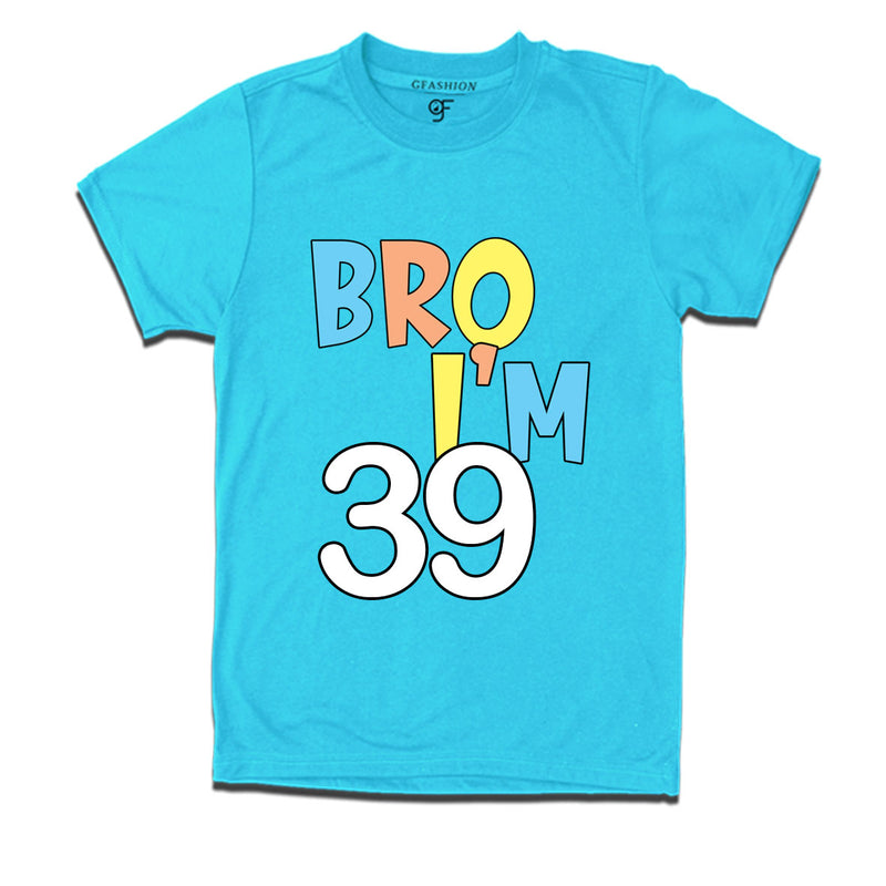 Bro I'm 39 trending birthday t shirts