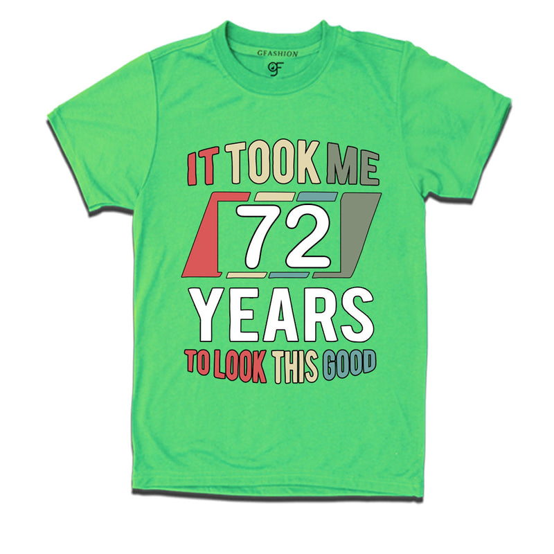 it took me 72 years to look this good tshirts for 72nd birthday