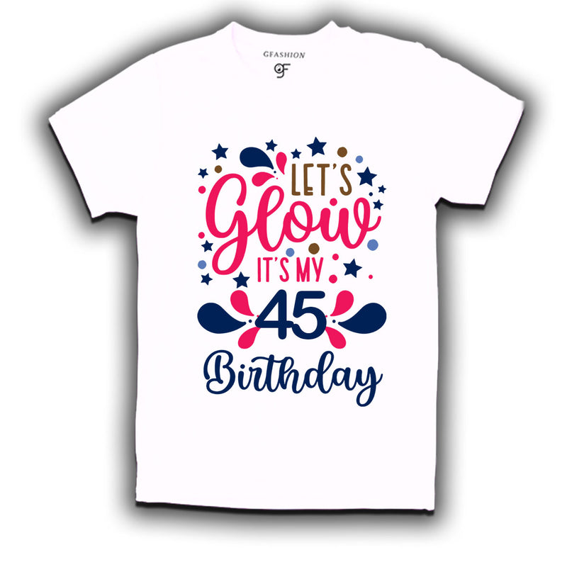 let's glow it's my 45th birthday t-shirts