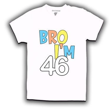 Bro I'm 46 trending birthday t shirts