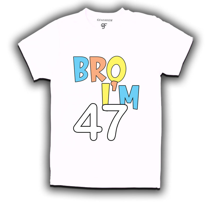 Bro I'm 47 trending birthday t shirts