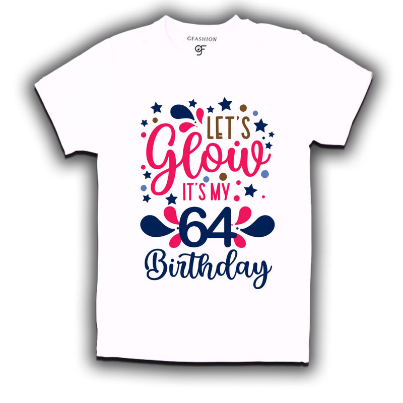 let's glow it's my 64th birthday t-shirts