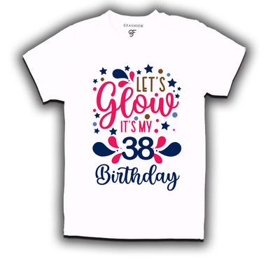 let's glow it's my 38th birthday t-shirts