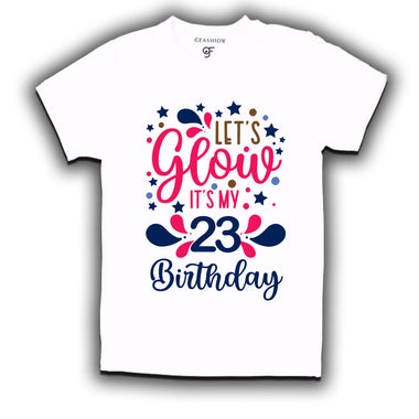 let's glow it's my 23rd birthday t-shirts