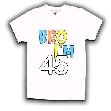 Bro I'm 45 trending birthday t shirts