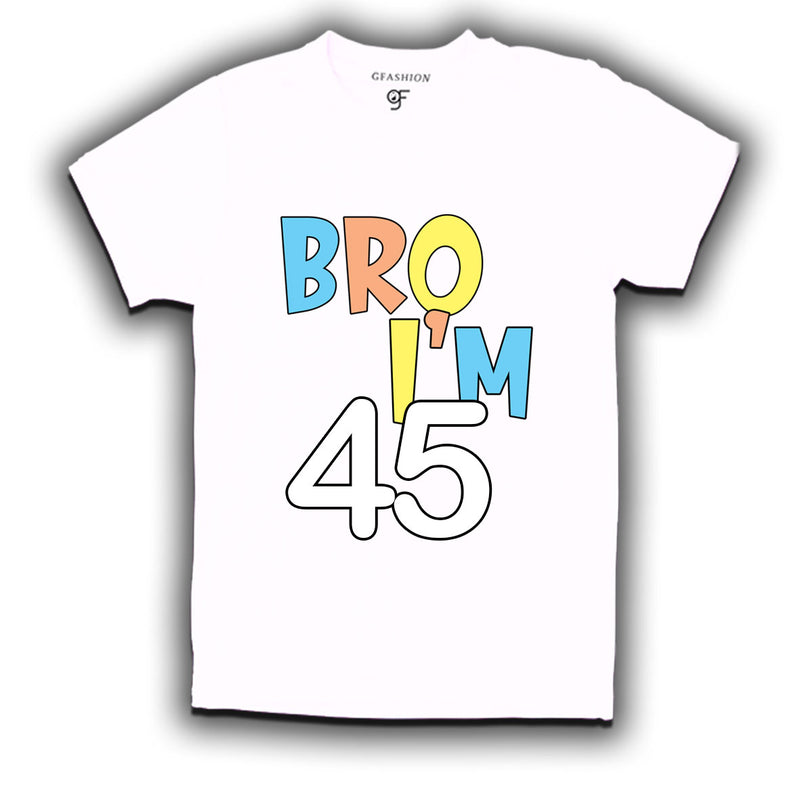 Bro I'm 45 trending birthday t shirts