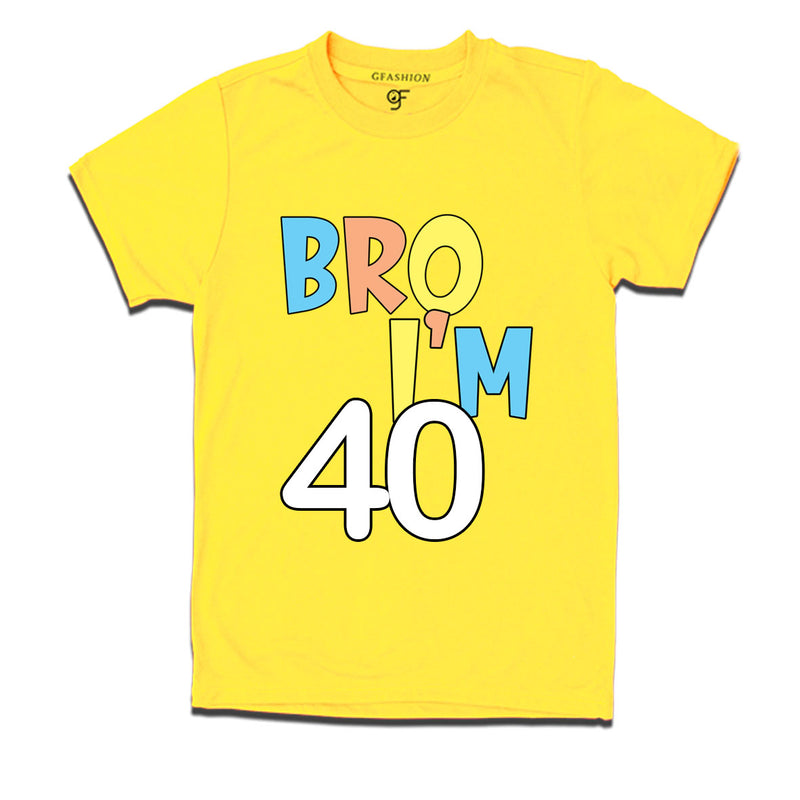 Bro I'm 40 trending birthday t shirts