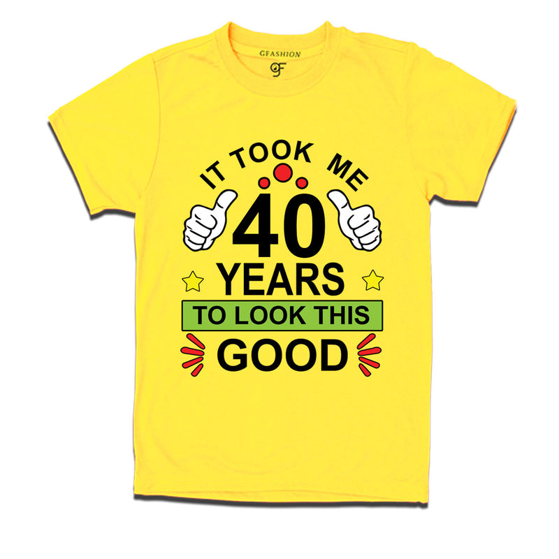 40th birthday tshirts with it took me 40 years to look this good design