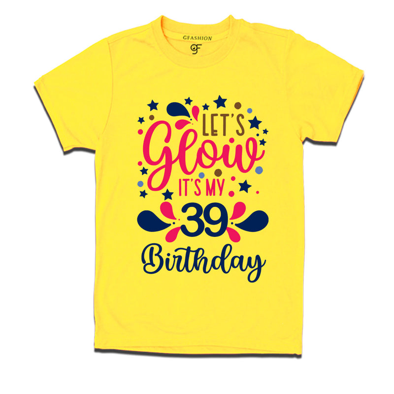 let's glow it's my 39th birthday t-shirts