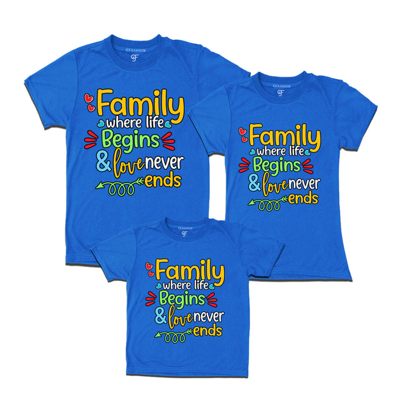 FAMILY WHERE LIFE BEGINS & LOVE NEVER ENDS MATCHING T SHIRTS