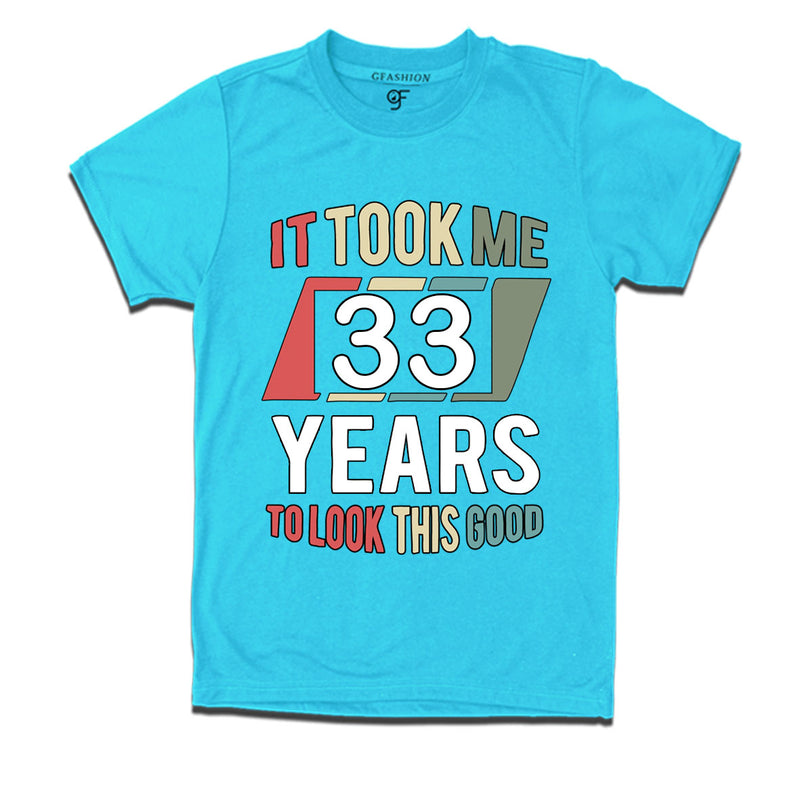 it took me 33 years to look this good tshirts for 33rd birthday