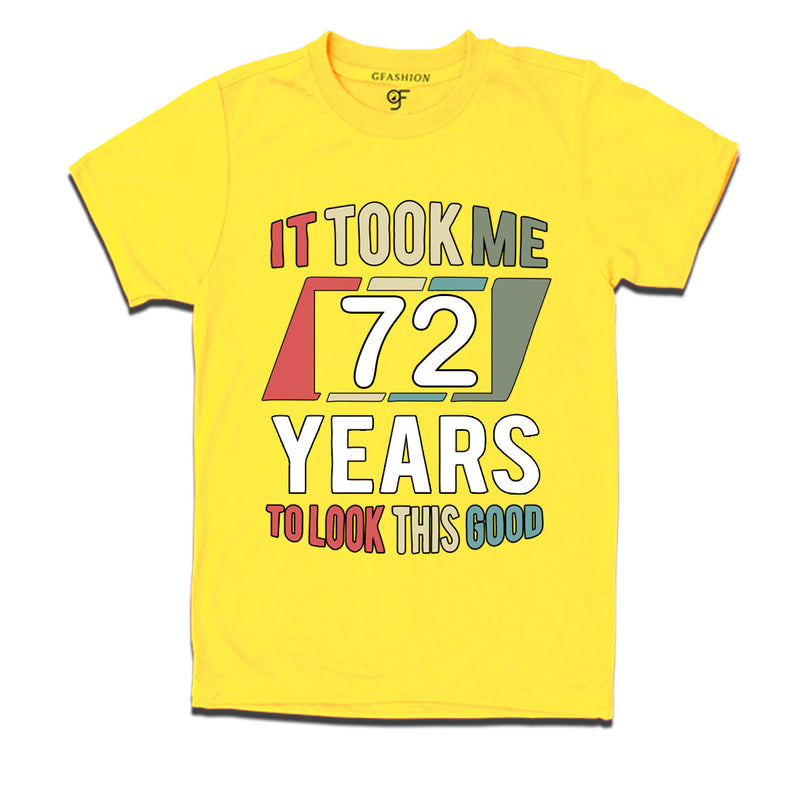 it took me 72 years to look this good tshirts for 72nd birthday