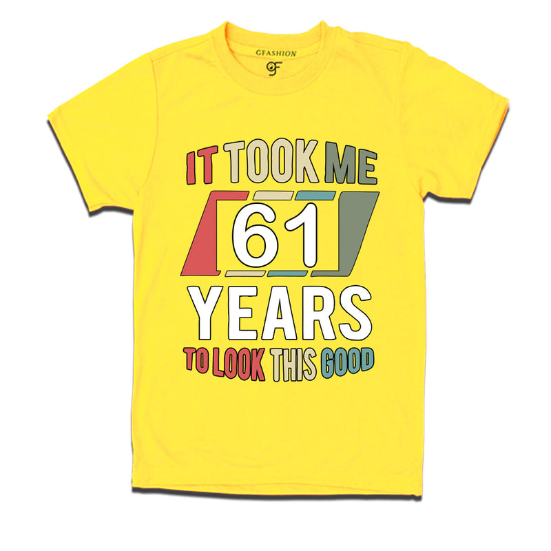 it took me 61 years to look this good tshirts for 61st birthday
