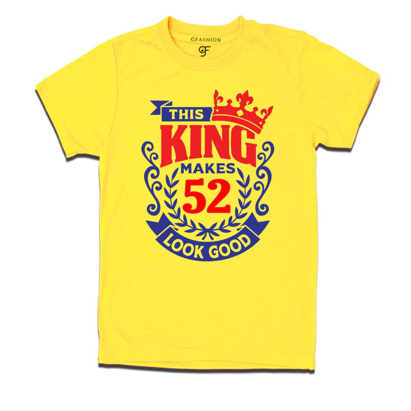 This king makes 52 look good 52nd birthday mens tshirts