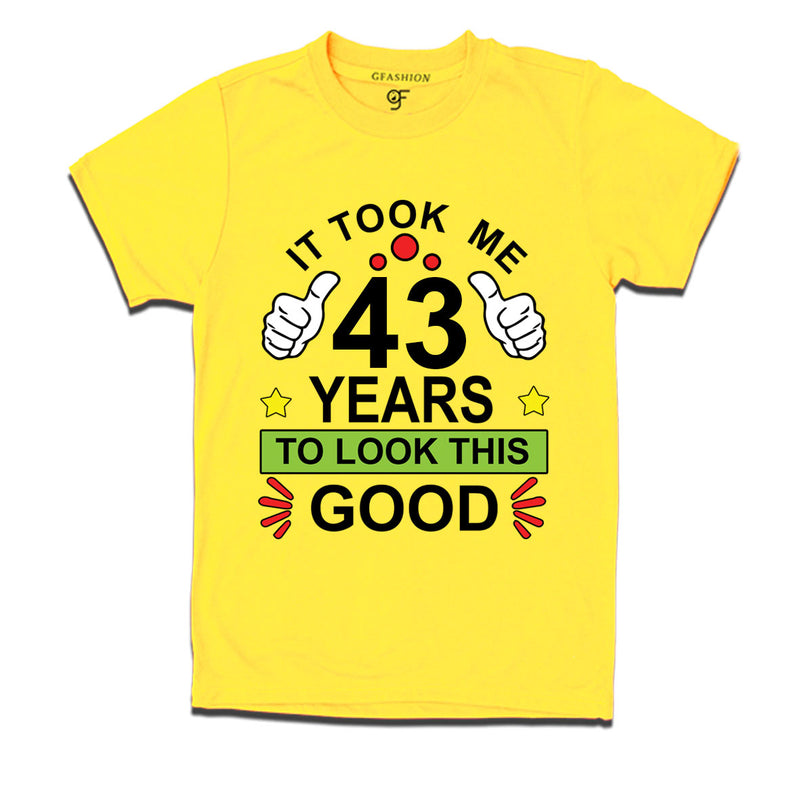 43rd birthday tshirts with it took me 43 years to look this good design