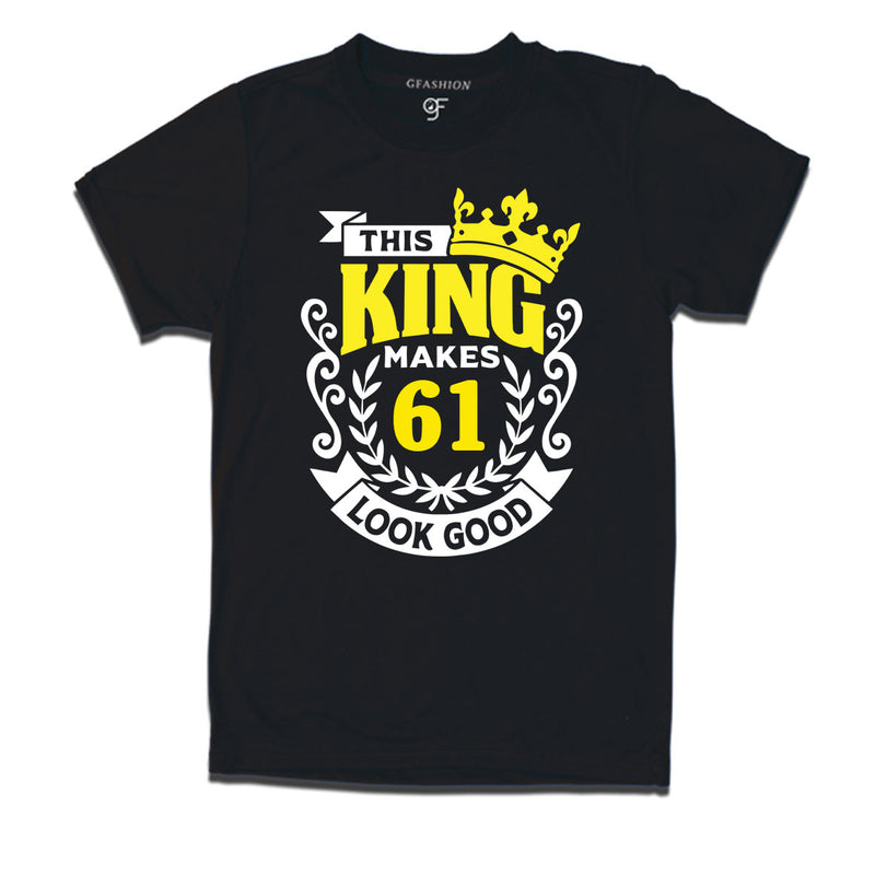 This king makes 61 look good 61st birthday mens tshirts