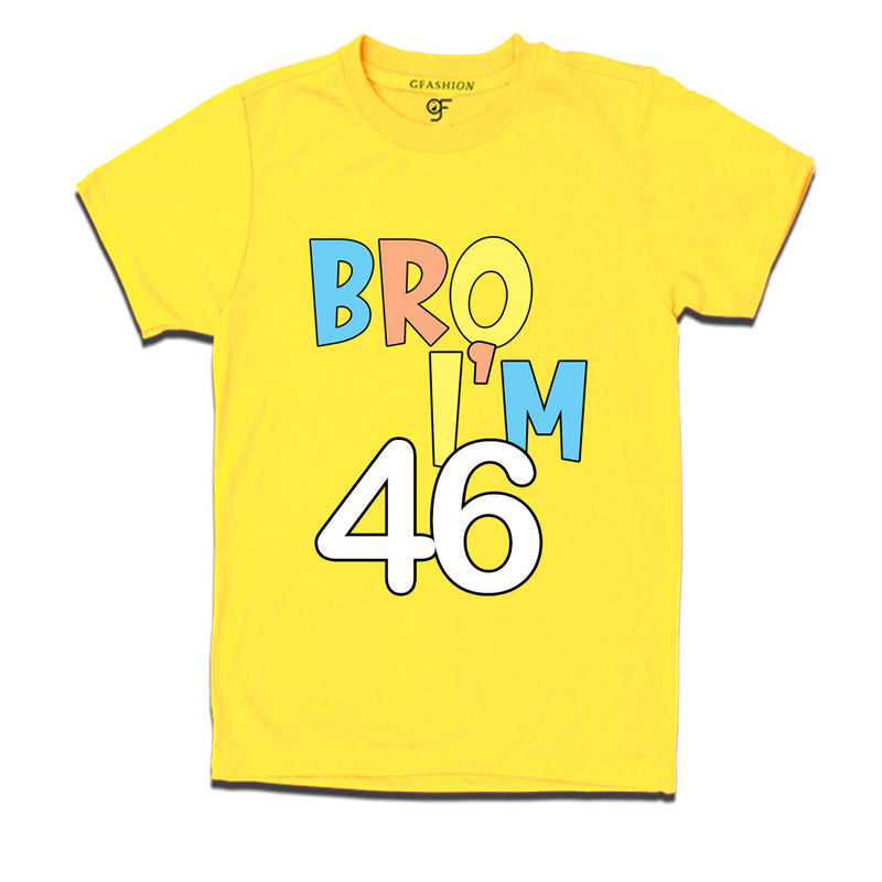 Bro I'm 46 trending birthday t shirts