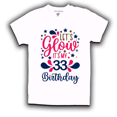let's glow it's my 33rd birthday t-shirts