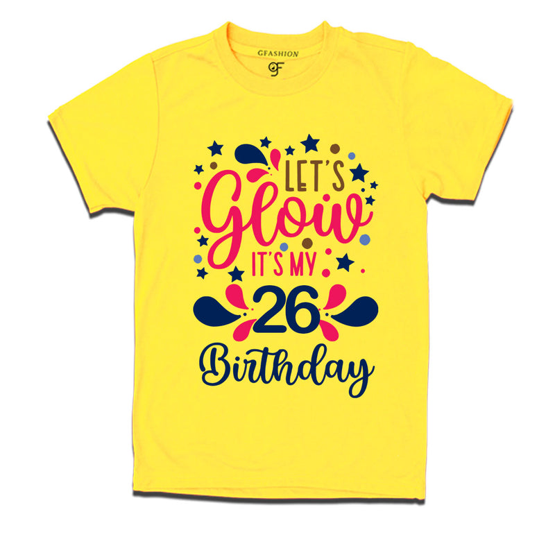 let's glow it's my 26th birthday t-shirts
