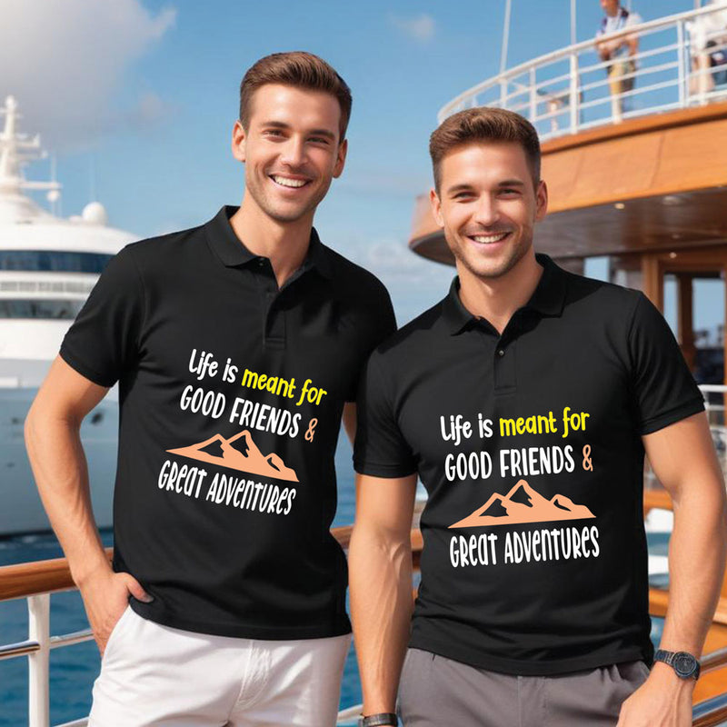 life is meant for good friends and great adventures polo tshirts