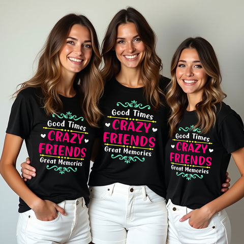 good time crazy friends great memories t-shirts for girls group