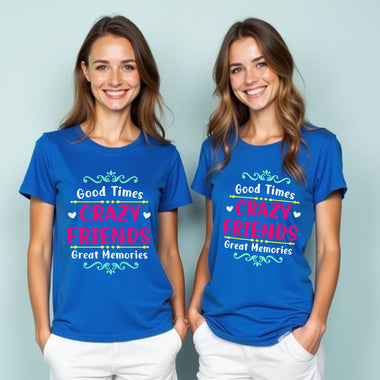 good time crazy friends great memories t-shirts for girls group