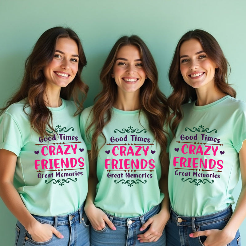 good time crazy friends great memories t-shirts for girls group