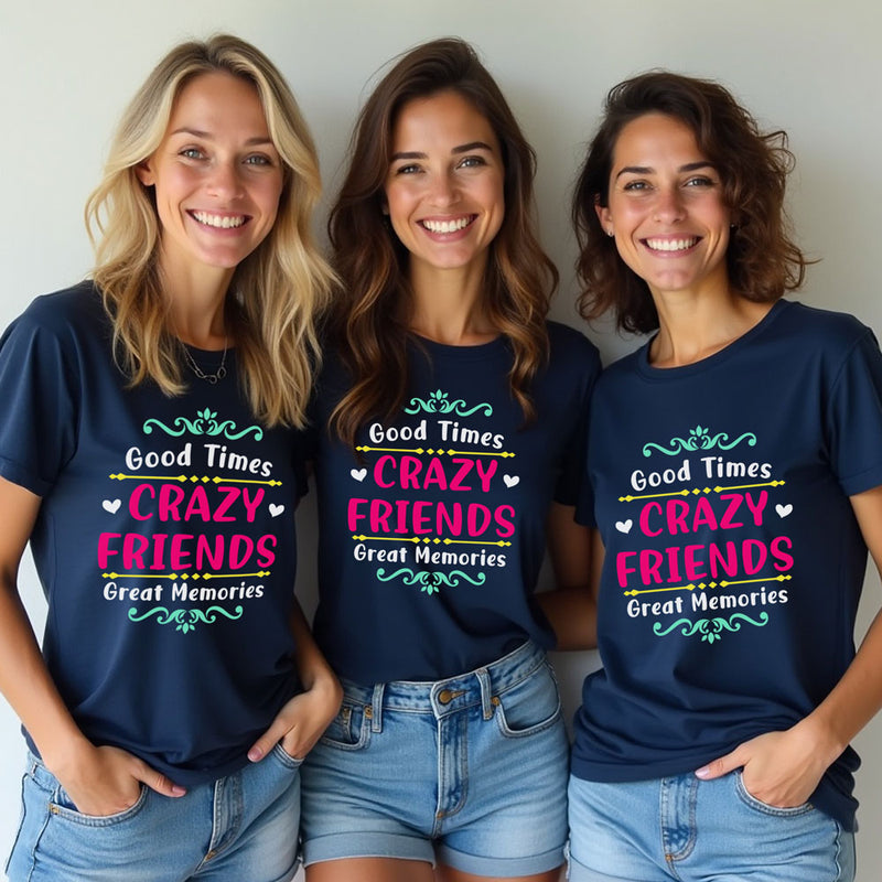 good time crazy friends great memories t-shirts for girls group