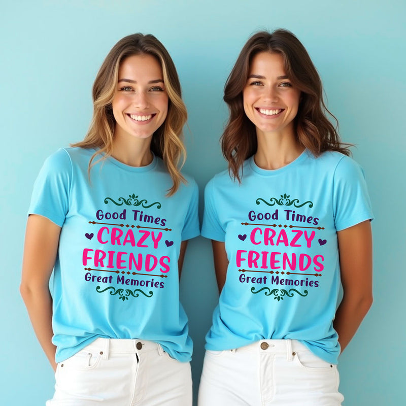 good time crazy friends great memories t-shirts for girls group