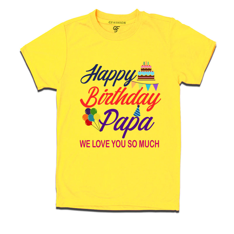 Happy birthday papa we love you so much t-shirts