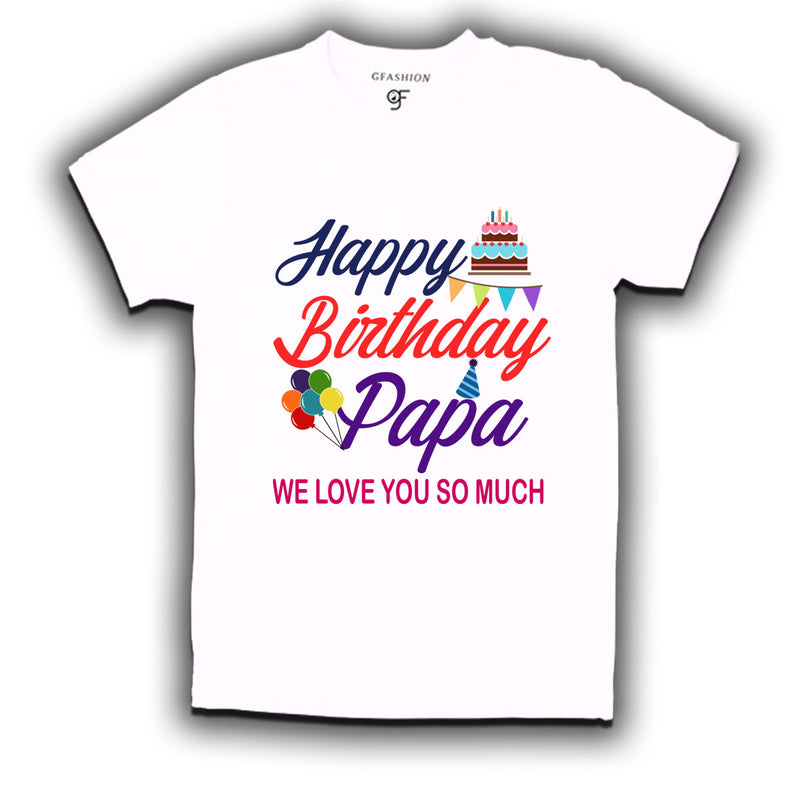 Happy birthday papa we love you so much t-shirts