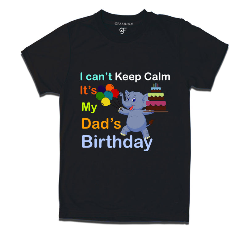 i can't keep calm it's my dad's birthday t shirts