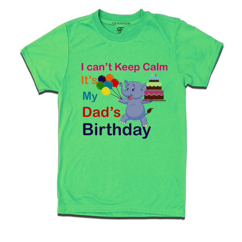 i can't keep calm it's my dad's birthday t shirts