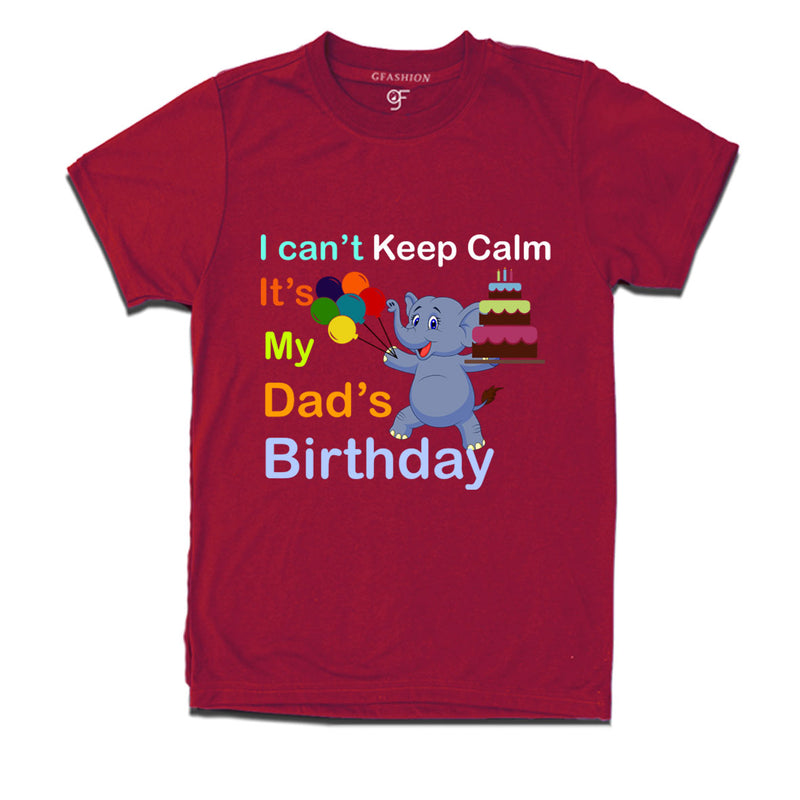 i can't keep calm it's my dad's birthday t shirts