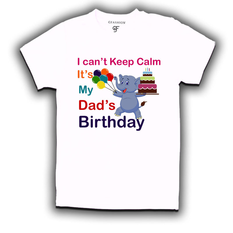 i can't keep calm it's my dad's birthday t shirts