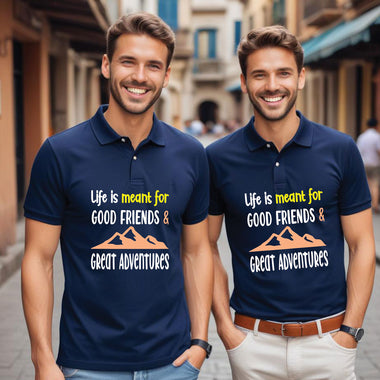 life is meant for good friends and great adventures polo tshirts