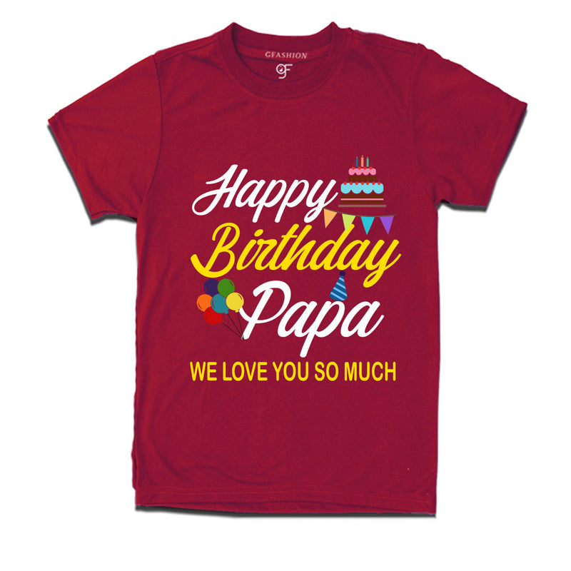 Happy birthday papa we love you so much t-shirts