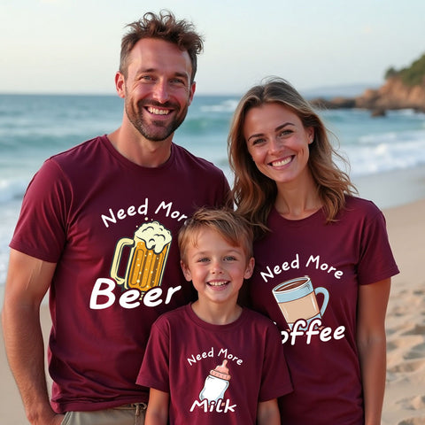 Need more beer-need more coffer-need more milk-family tees