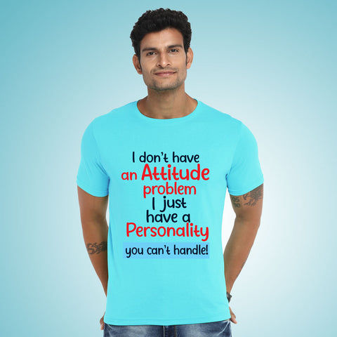 I Don't Have an Attitude Problem, You Just Can't Handle My Personality tshirts