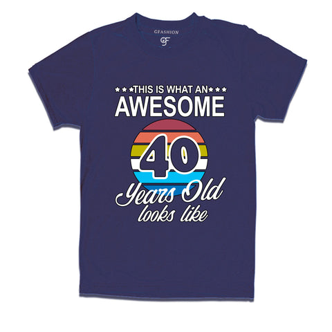 this is what an awesome 40 years looks like t shirts- 40th birthday tshirts