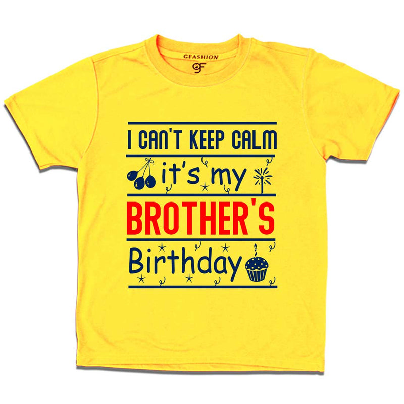 I Can't Keep Calm It's My Brother's Birthday T-shirt in Yellow Color available @ gfashion.jpg