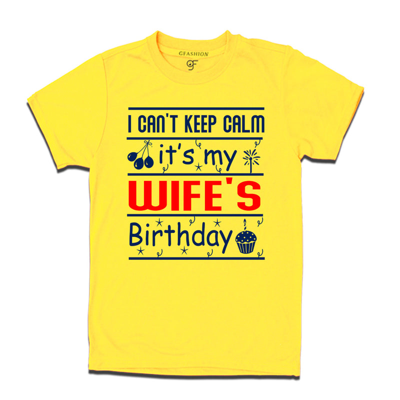 I Can't Keep Calm It's My Wife's Birthday T-shirt in Yellow Color available @ gfashion.jpg