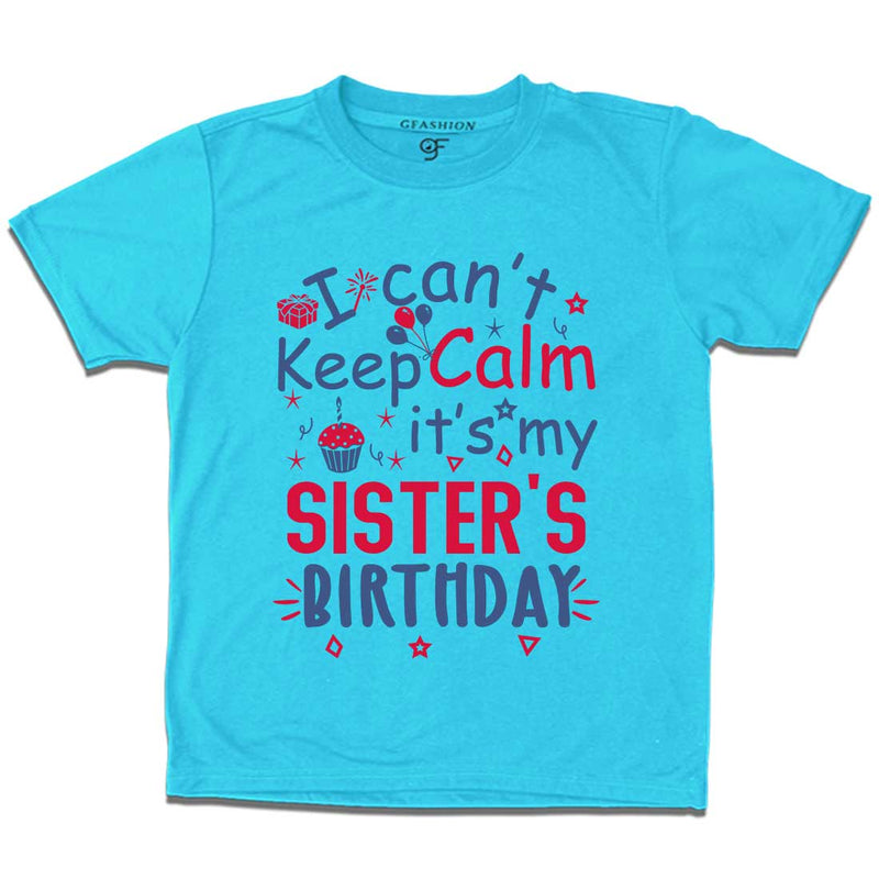 I Can't Keep Calm It's My Sister's Birthday T-shirt in Sky Blue Color available @ gfashion.jpg