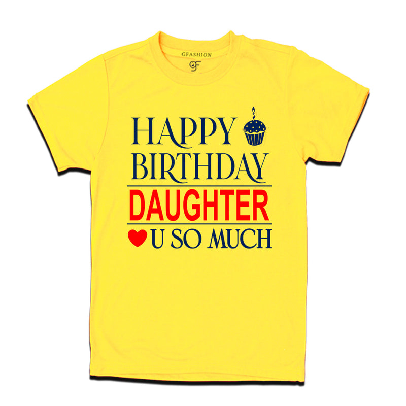 Happy Birthday Daughter Love u so much T-shirt in Yellow Color available @ gfashion.jpg