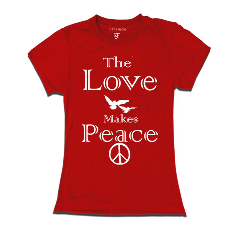 the love makes peace t shirt for ladies