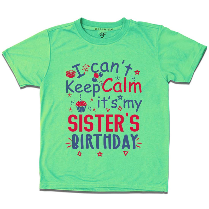 I Can't Keep Calm It's My Sister's Birthday T-shirt in Pista Green Color available @ gfashion.jpg